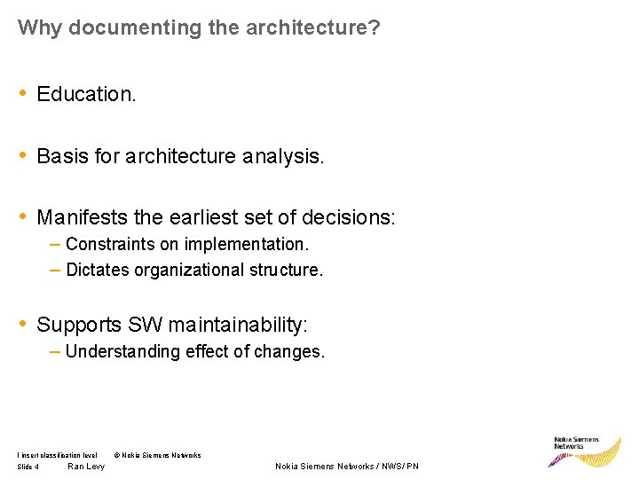 Why documenting the architecture? • Education. • Basis for architecture analysis. • Manifests the