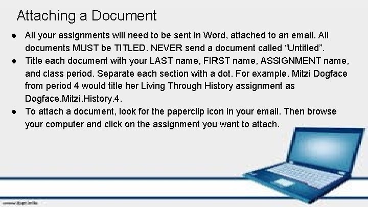 Attaching a Document ● All your assignments will need to be sent in Word,