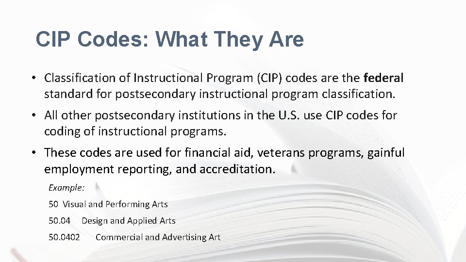 CIP Codes: What They Are • Classification of Instructional Program (CIP) codes are the