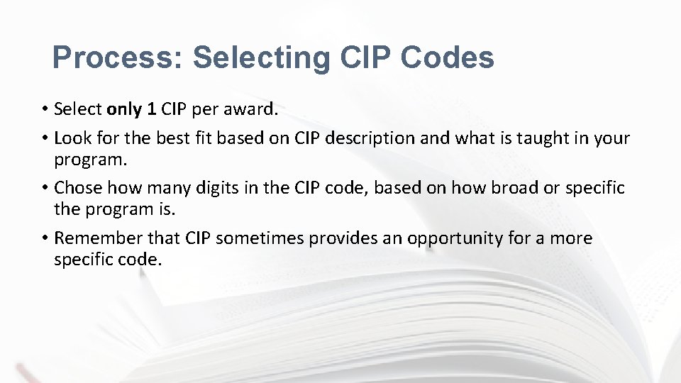 Process: Selecting CIP Codes • Select only 1 CIP per award. • Look for