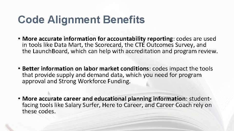 Code Alignment Benefits • More accurate information for accountability reporting: codes are used in