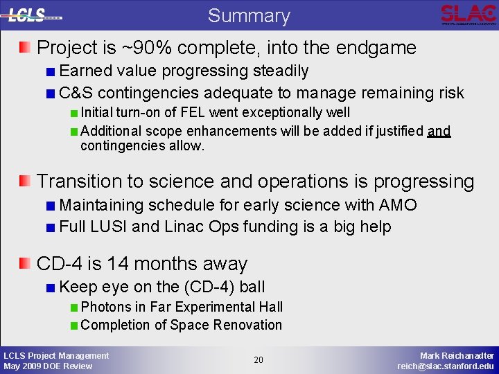Summary Project is ~90% complete, into the endgame Earned value progressing steadily C&S contingencies