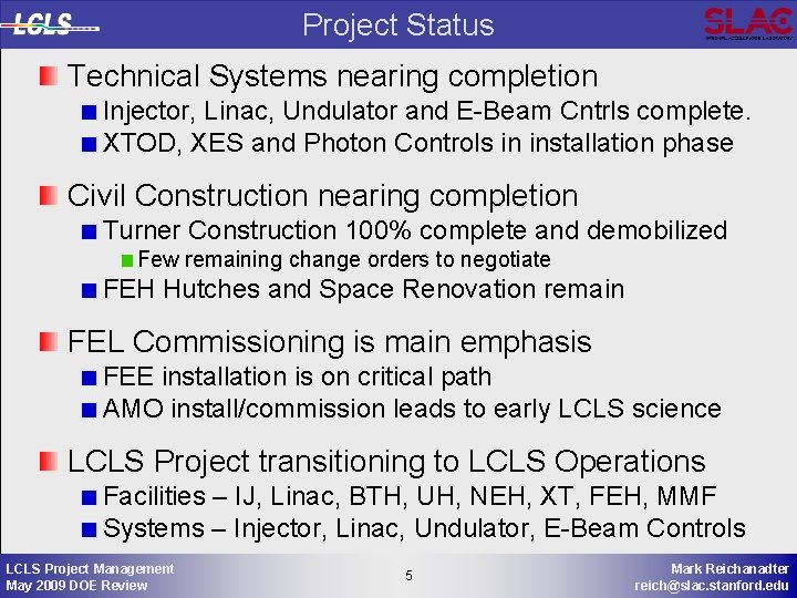 Project Status Technical Systems nearing completion Injector, Linac, Undulator and E-Beam Cntrls complete. XTOD,