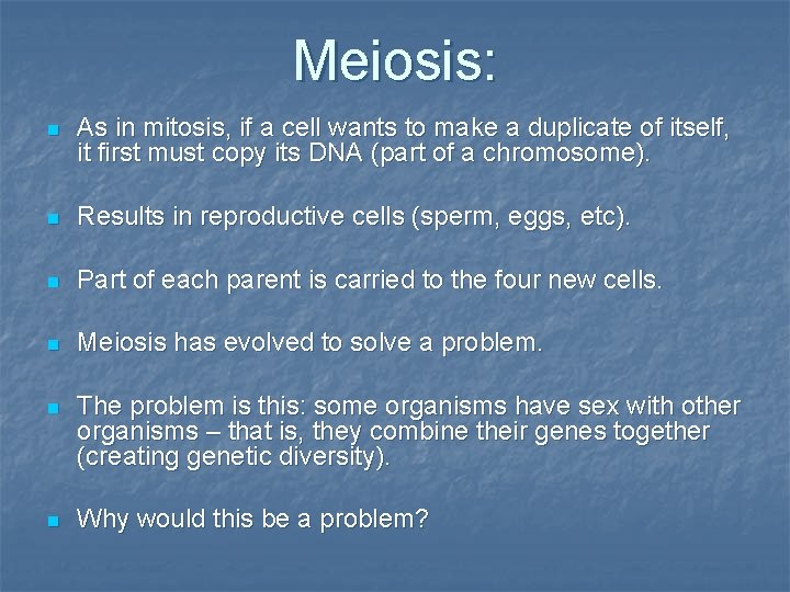 Meiosis: n As in mitosis, if a cell wants to make a duplicate of