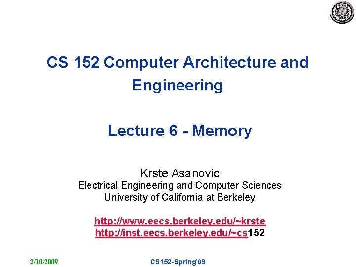 CS 152 Computer Architecture and Engineering Lecture 6 - Memory Krste Asanovic Electrical Engineering