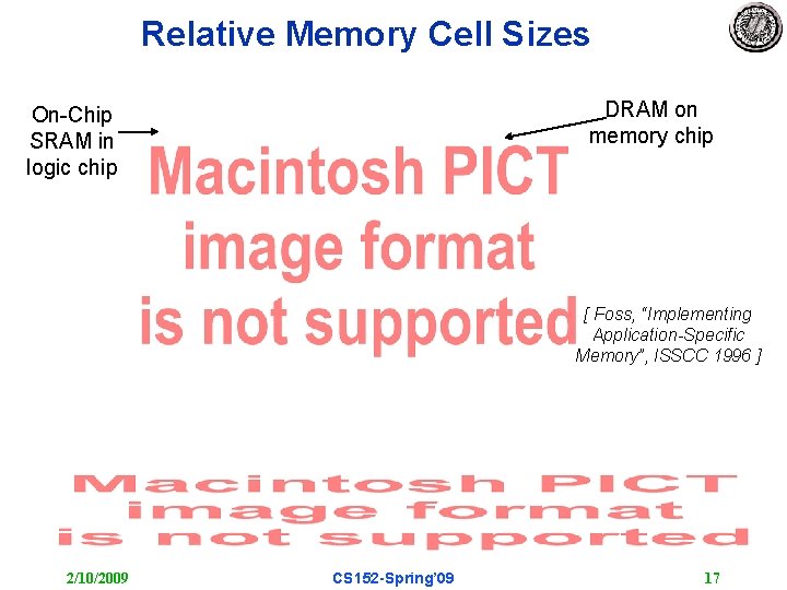 Relative Memory Cell Sizes DRAM on memory chip On-Chip SRAM in logic chip [