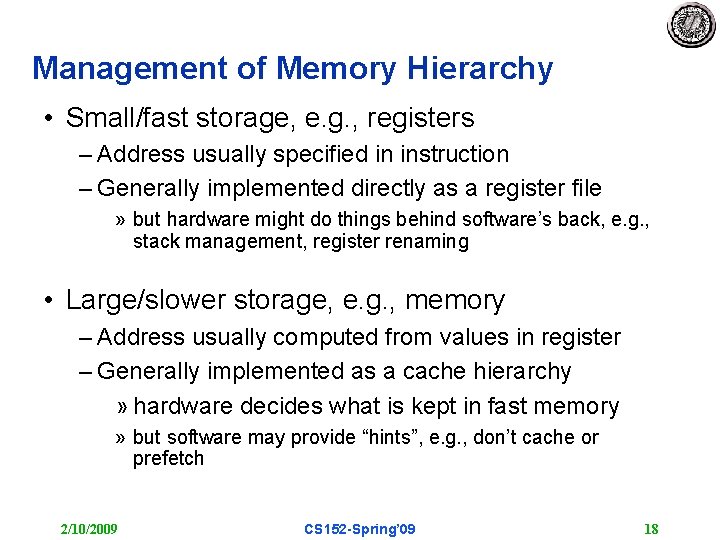Management of Memory Hierarchy • Small/fast storage, e. g. , registers – Address usually