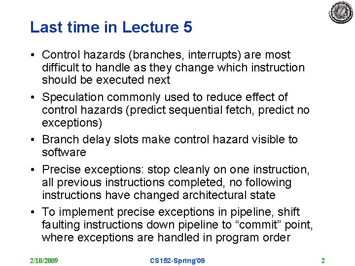 Last time in Lecture 5 • Control hazards (branches, interrupts) are most difficult to