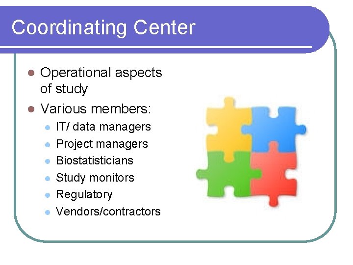 Coordinating Center Operational aspects of study l Various members: l l l l IT/ Coordinating Center Operational aspects of study l Various members: l l l l IT/
