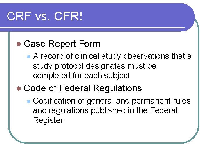 CRF vs. CFR! l Case l A record of clinical study observations that a CRF vs. CFR! l Case l A record of clinical study observations that a