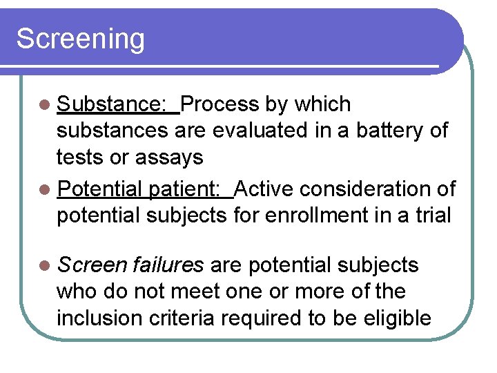 Screening l Substance: Process by which substances are evaluated in a battery of tests Screening l Substance: Process by which substances are evaluated in a battery of tests