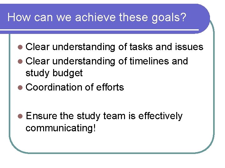 How can we achieve these goals? l Clear understanding of tasks and issues l How can we achieve these goals? l Clear understanding of tasks and issues l