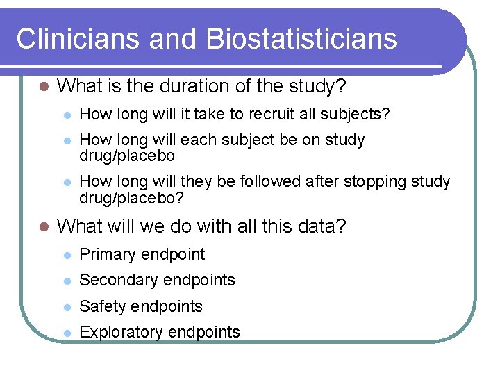 Clinicians and Biostatisticians l l What is the duration of the study? l How Clinicians and Biostatisticians l l What is the duration of the study? l How