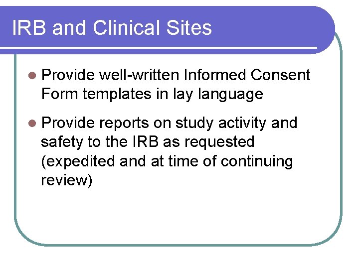 IRB and Clinical Sites l Provide well-written Informed Consent Form templates in lay language IRB and Clinical Sites l Provide well-written Informed Consent Form templates in lay language