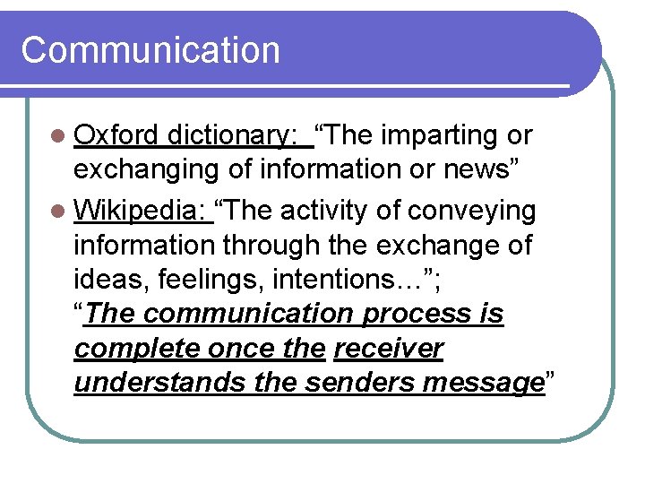 Communication l Oxford dictionary: “The imparting or exchanging of information or news” l Wikipedia: Communication l Oxford dictionary: “The imparting or exchanging of information or news” l Wikipedia: