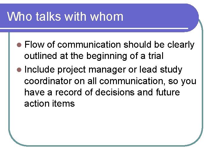 Who talks with whom l Flow of communication should be clearly outlined at the Who talks with whom l Flow of communication should be clearly outlined at the