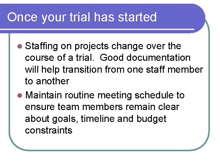 Once your trial has started l Staffing on projects change over the course of Once your trial has started l Staffing on projects change over the course of