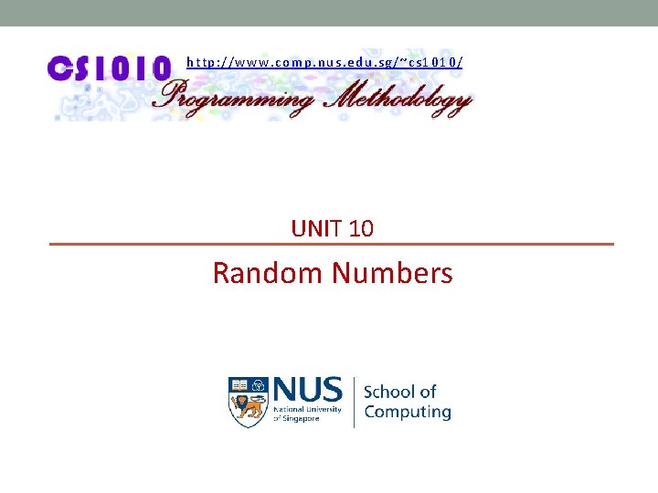 http: //www. comp. nus. edu. sg/~cs 1010/ UNIT 10 Random Numbers 