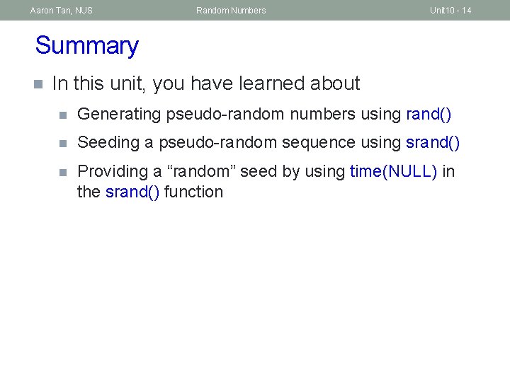 Aaron Tan, NUS Random Numbers Unit 10 - 14 Summary n In this unit,