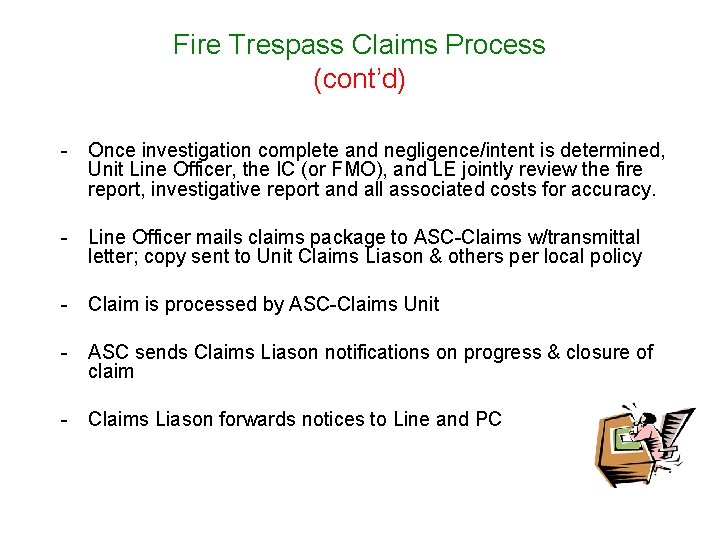 Fire Trespass Claims Process (cont’d) - Once investigation complete and negligence/intent is determined, Unit