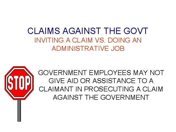 CLAIMS AGAINST THE GOVT INVITING A CLAIM VS. DOING AN ADMINISTRATIVE JOB GOVERNMENT EMPLOYEES