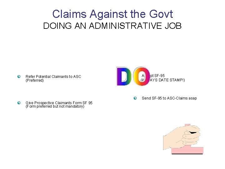 Claims Against the Govt DOING AN ADMINISTRATIVE JOB [ Refer Potential Claimants to ASC