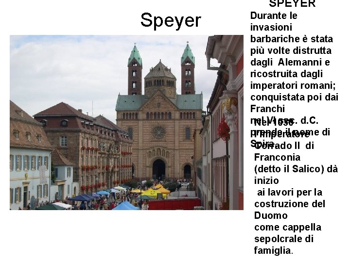 Speyer SPEYER Durante le invasioni barbariche è stata più volte distrutta dagli Alemanni e