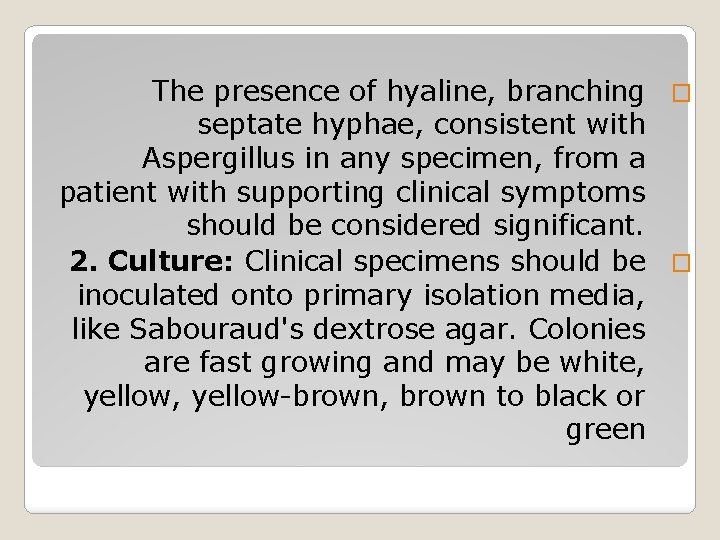 The presence of hyaline, branching � septate hyphae, consistent with Aspergillus in any specimen,
