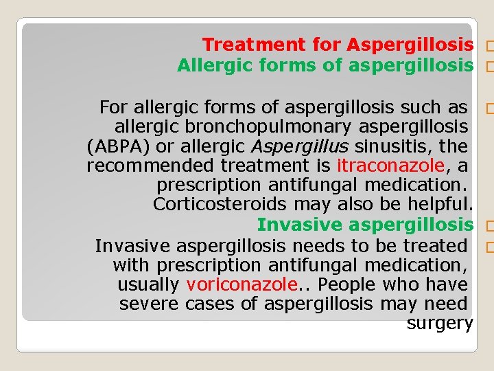 Treatment for Aspergillosis � Allergic forms of aspergillosis � For allergic forms of aspergillosis