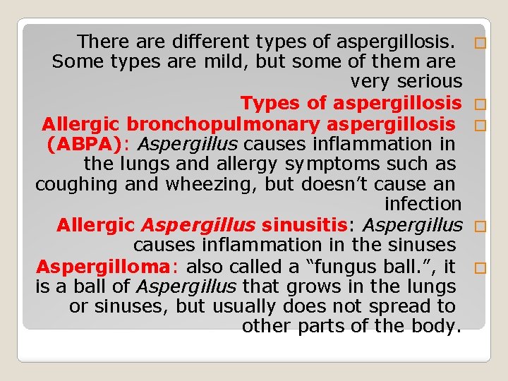 There are different types of aspergillosis. Some types are mild, but some of them