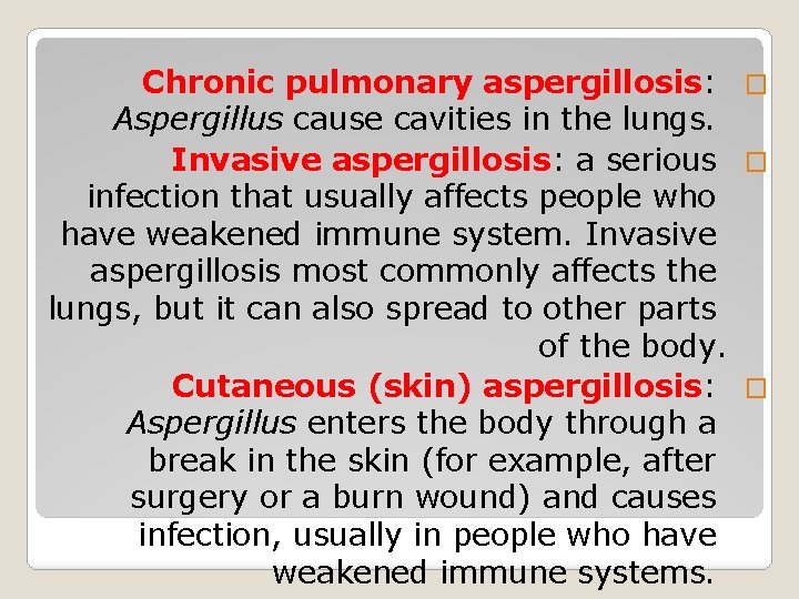 Chronic pulmonary aspergillosis: � Aspergillus cause cavities in the lungs. Invasive aspergillosis: a serious
