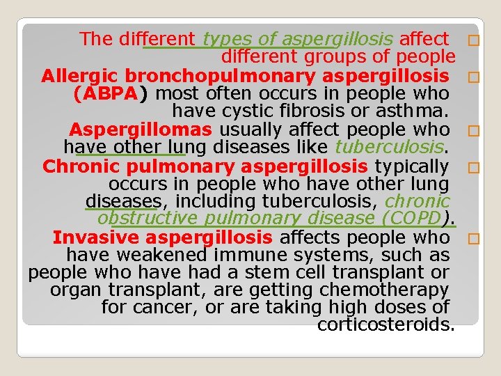 The different types of aspergillosis affect different groups of people Allergic bronchopulmonary aspergillosis (ABPA)