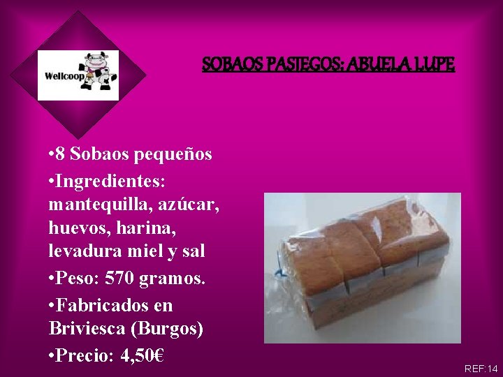 SOBAOS PASIEGOS: ABUELA LUPE • 8 Sobaos pequeños • Ingredientes: mantequilla, azúcar, huevos, harina,