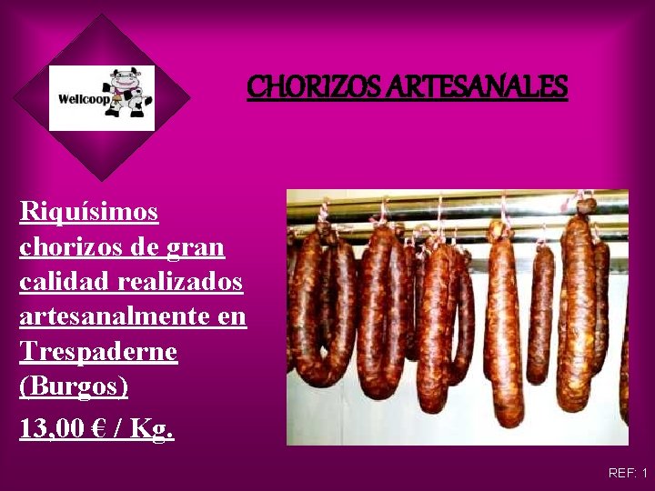 CHORIZOS ARTESANALES Riquísimos chorizos de gran calidad realizados artesanalmente en Trespaderne (Burgos) 13, 00