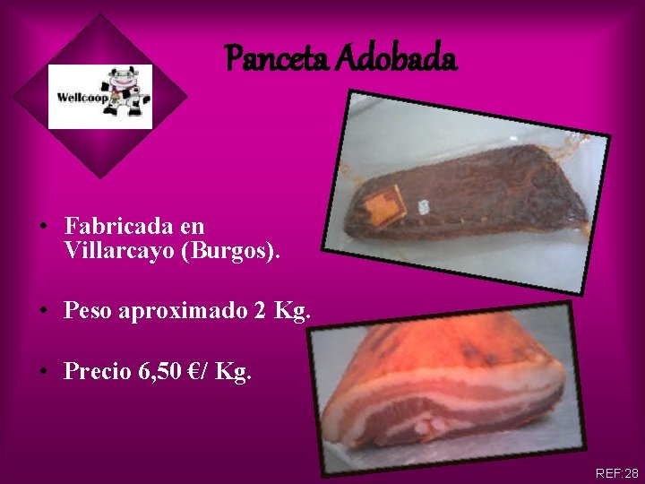 Panceta Adobada • Fabricada en Villarcayo (Burgos). • Peso aproximado 2 Kg. • Precio