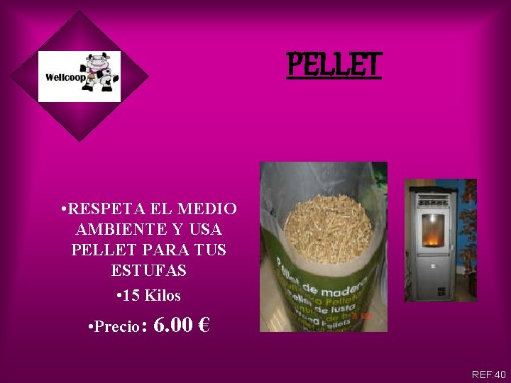 PELLET • RESPETA EL MEDIO AMBIENTE Y USA PELLET PARA TUS ESTUFAS • 15