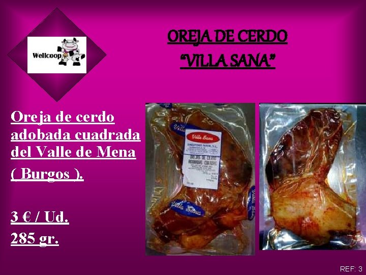 OREJA DE CERDO “VILLA SANA” Oreja de cerdo adobada cuadrada del Valle de Mena