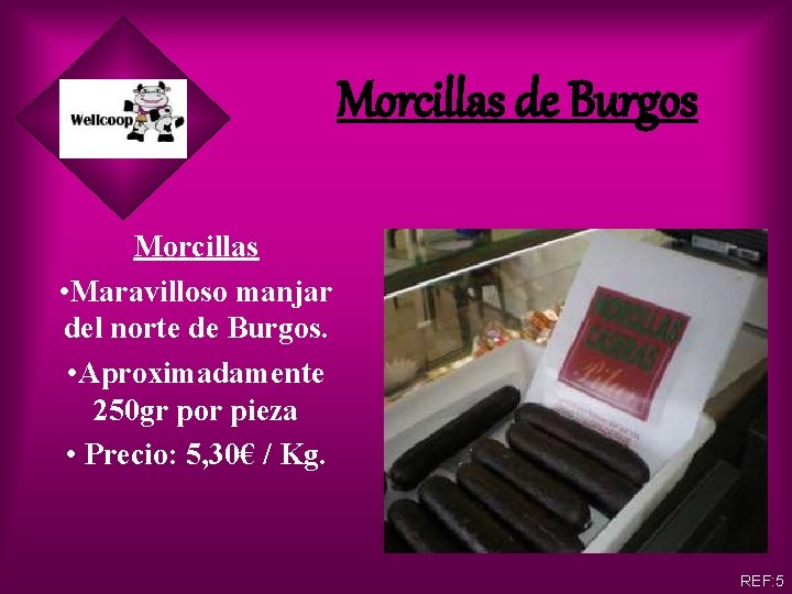 Morcillas de Burgos Morcillas • Maravilloso manjar del norte de Burgos. • Aproximadamente 250