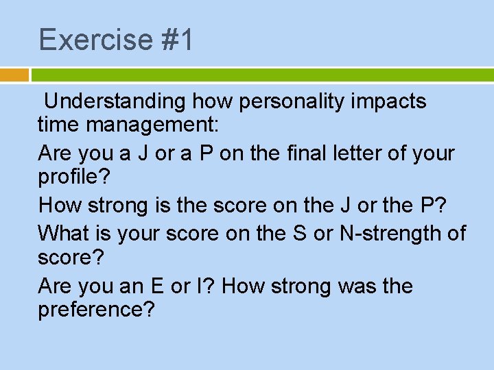 Exercise #1 Understanding how personality impacts time management: Are you a J or a