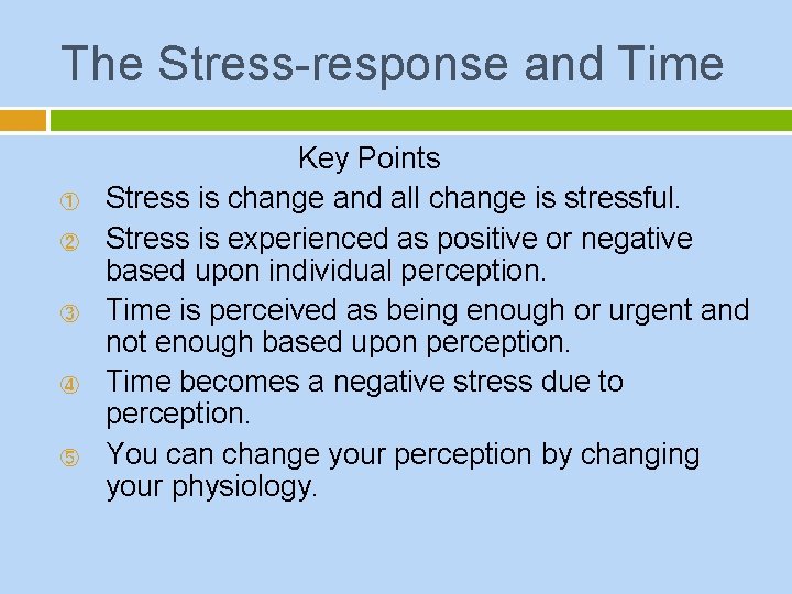 The Stress-response and Time ① ② ③ ④ ⑤ Key Points Stress is change