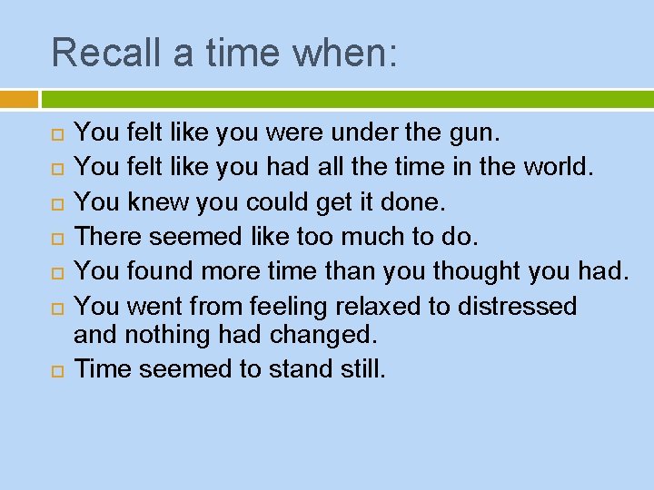 Recall a time when: You felt like you were under the gun. You felt