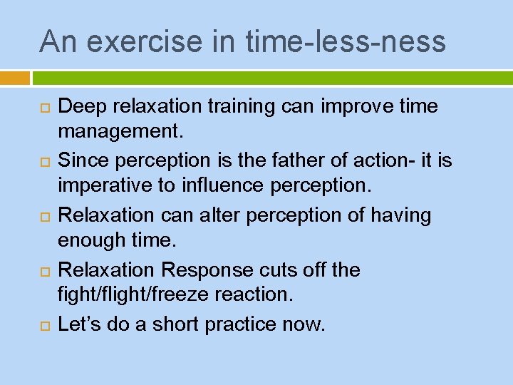 An exercise in time-less-ness Deep relaxation training can improve time management. Since perception is