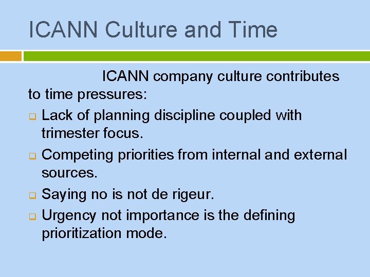 ICANN Culture and Time ICANN company culture contributes to time pressures: q Lack of