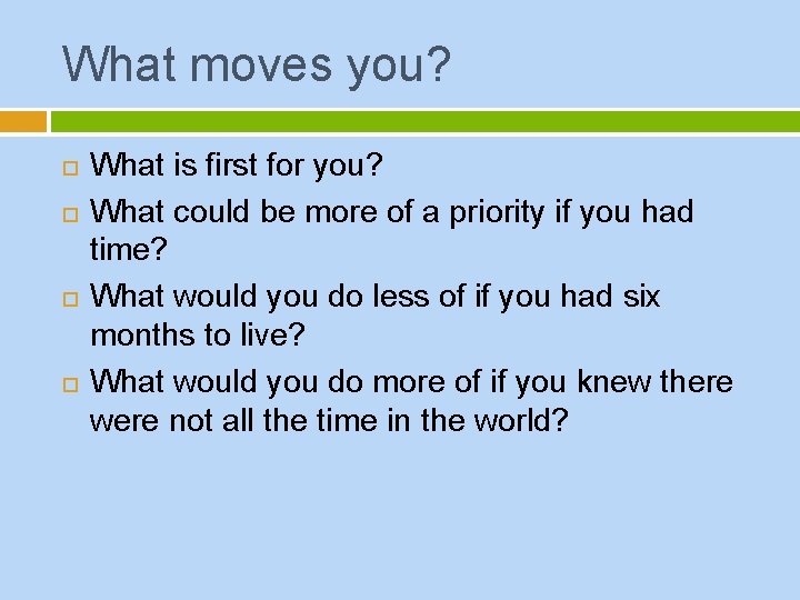 What moves you? What is first for you? What could be more of a