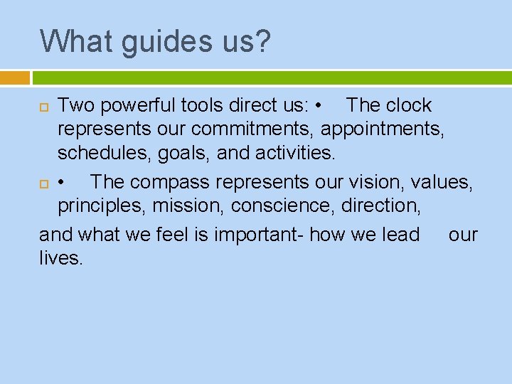 What guides us? Two powerful tools direct us: • The clock represents our commitments,