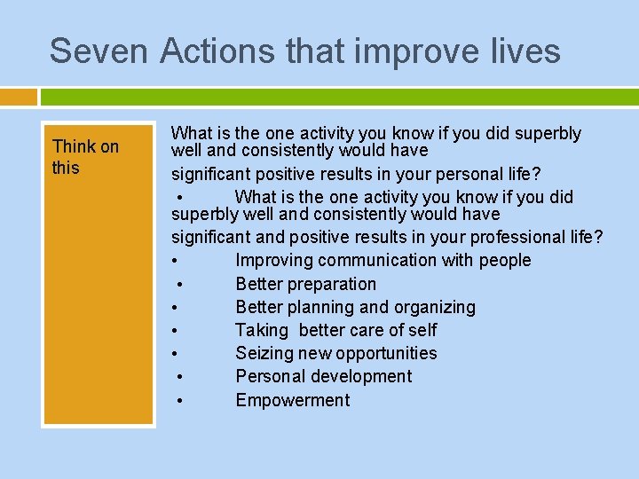 Seven Actions that improve lives Think on this What is the one activity you