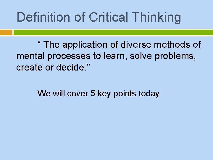 Definition of Critical Thinking “ The application of diverse methods of mental processes to