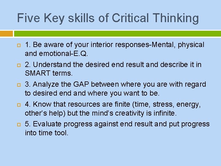 Five Key skills of Critical Thinking 1. Be aware of your interior responses-Mental, physical