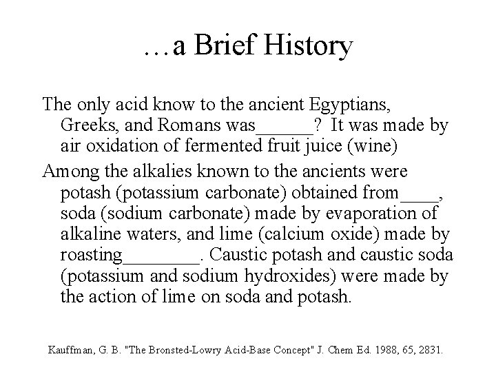 …a Brief History The only acid know to the ancient Egyptians, Greeks, and Romans