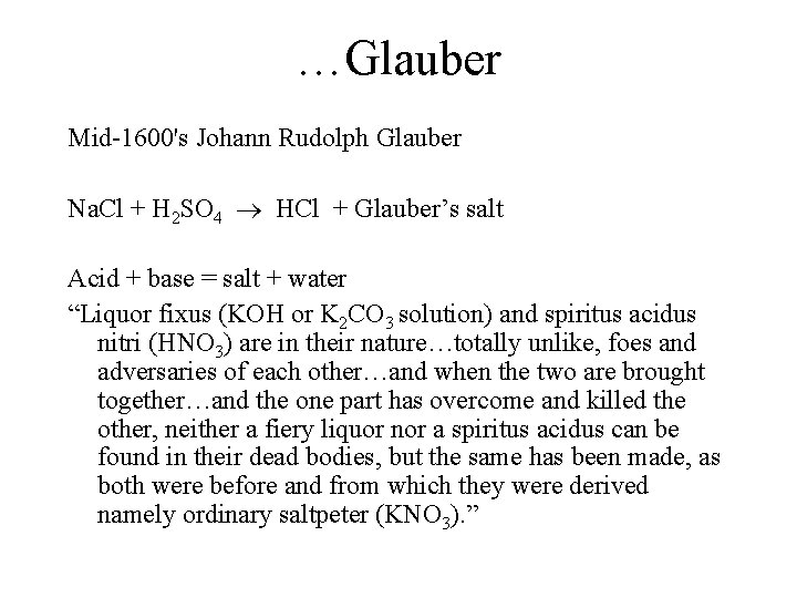 …Glauber Mid-1600's Johann Rudolph Glauber Na. Cl + H 2 SO 4 HCl +